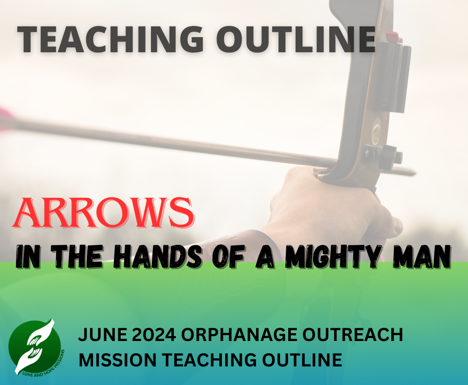 JUNE 2024 ORPHANAGE OUTREACH MISSION TEACHING OUTLINE